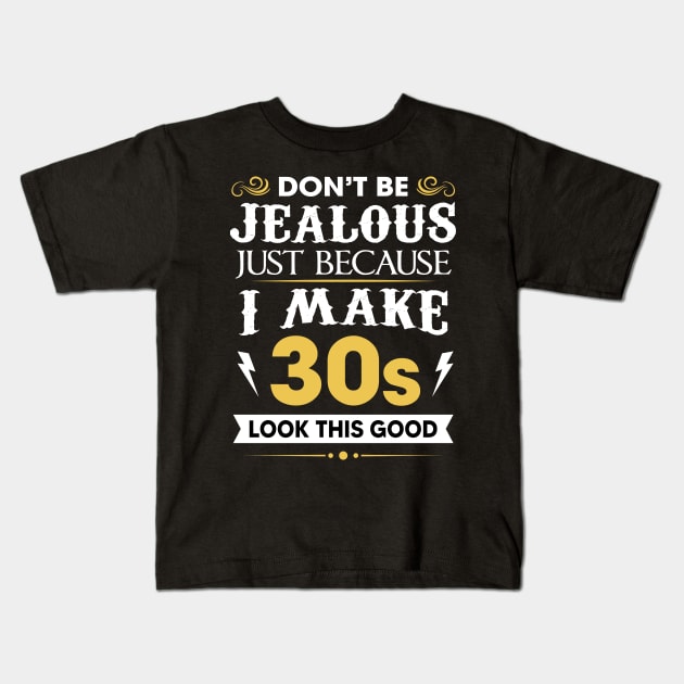 Don't be jealous just Because I make 30s look this good Kids T-Shirt by TEEPHILIC